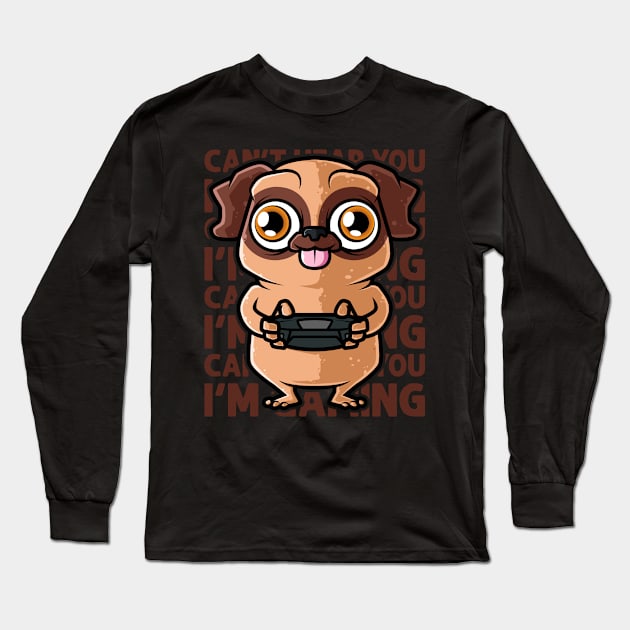 Can't Hear You I'm Gaming - Pug Dog Gamer graphic Long Sleeve T-Shirt by theodoros20